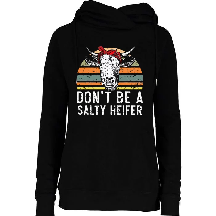 Don't Be A Salty Heifer Cow Whisperer Cow Farming Farm Womens Funnel Neck Pullover Hood