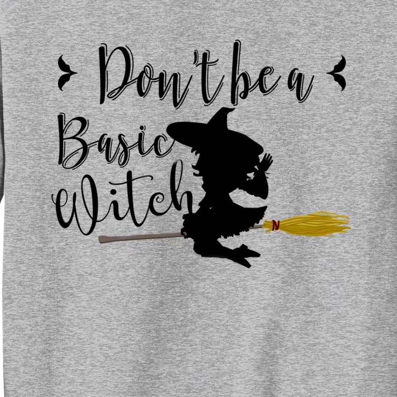 Dont Be A Basic Witch On A Broom Stick Meaningful Gift Tall Sweatshirt