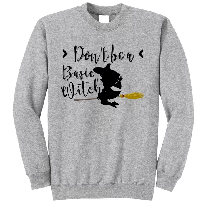 Dont Be A Basic Witch On A Broom Stick Meaningful Gift Tall Sweatshirt