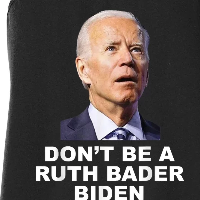 Don’T Be A Ruth Bader Biden Funny Sarcastic Anti Biden Women's Racerback Tank