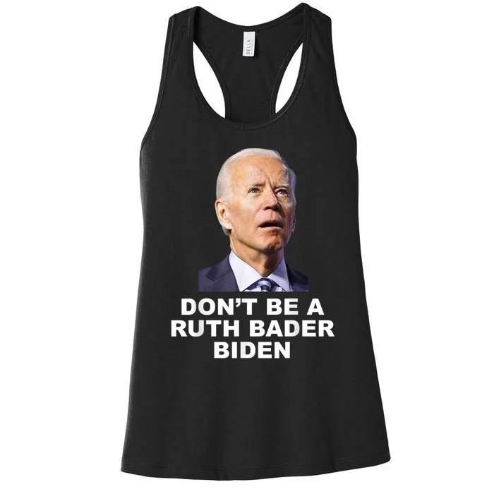 Don’T Be A Ruth Bader Biden Funny Sarcastic Anti Biden Women's Racerback Tank