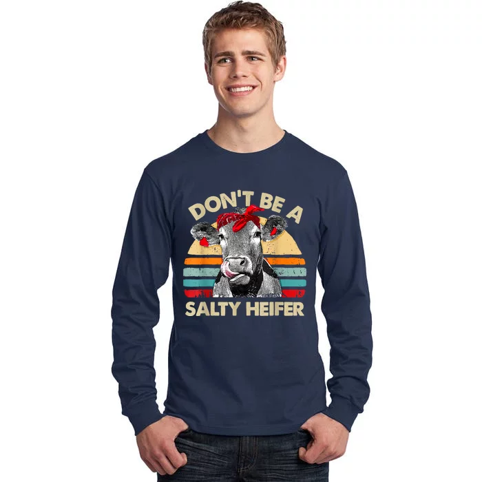 Don't Be A Salty Heifer Cows Lover Gift Vintage Farm Tall Long Sleeve T-Shirt