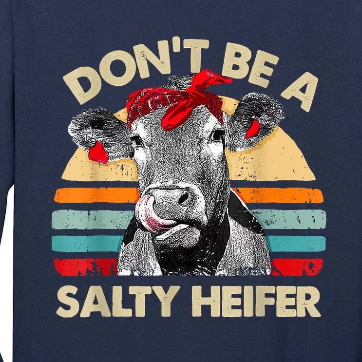 Don't Be A Salty Heifer Cows Lover Gift Vintage Farm Tall Long Sleeve T-Shirt