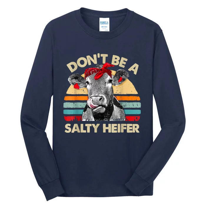 Don't Be A Salty Heifer Cows Lover Gift Vintage Farm Tall Long Sleeve T-Shirt