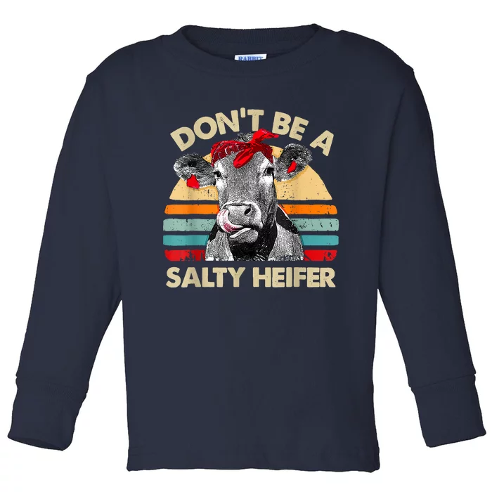 Don't Be A Salty Heifer Cows Lover Gift Vintage Farm Toddler Long Sleeve Shirt