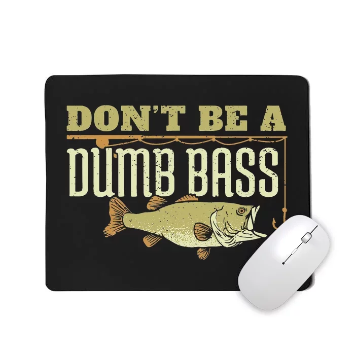 Don't Be A Dumb Bass Fishing Googan Pun Mousepad