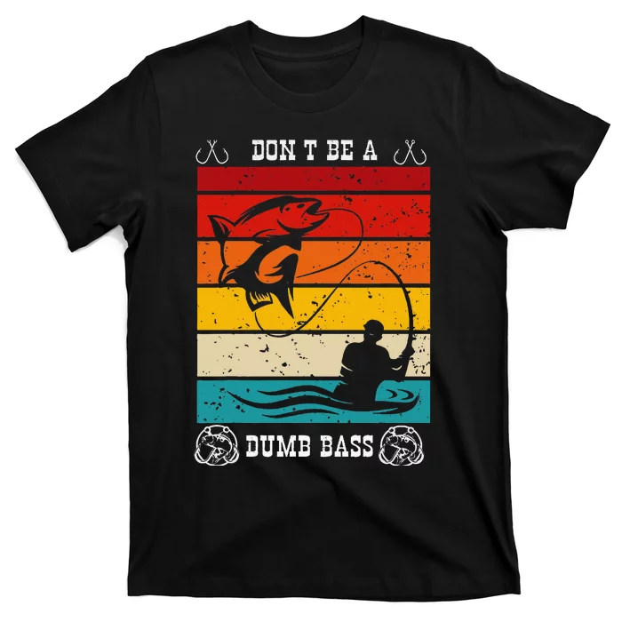 DonT Be A Dumb Bass Fisher Man Outfit & Hmour FatherS Day T-Shirt