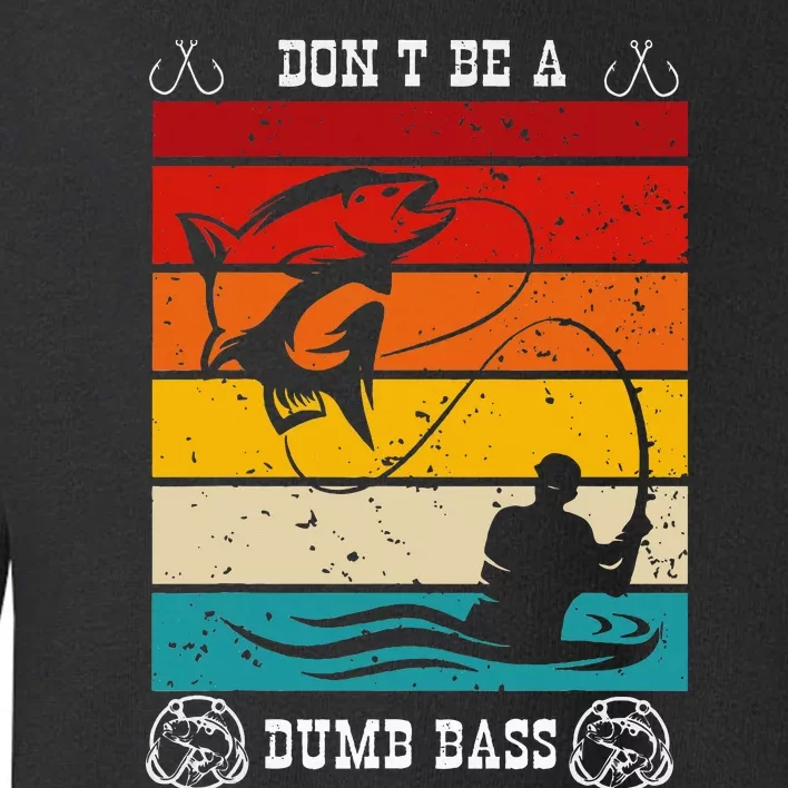 DonT Be A Dumb Bass Fisher Man Outfit & Hmour FatherS Day Toddler Sweatshirt