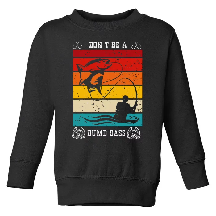 DonT Be A Dumb Bass Fisher Man Outfit & Hmour FatherS Day Toddler Sweatshirt