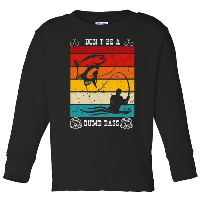 DonT Be A Dumb Bass Fisher Man Outfit & Hmour FatherS Day Toddler Long Sleeve Shirt