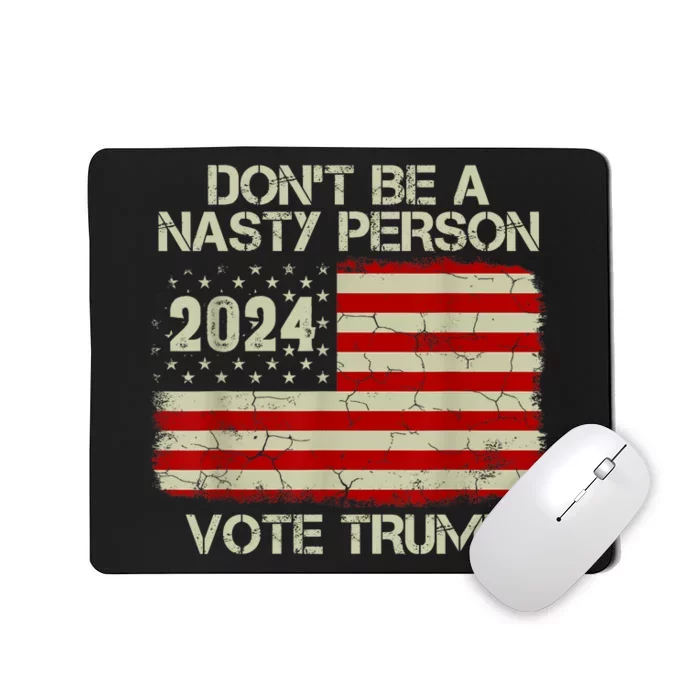 Don’t Be A Nasty Person Vote Trump 2024 USA Flag Mousepad