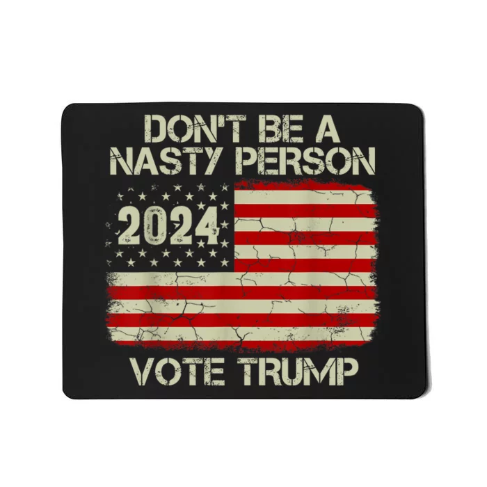 Don’t Be A Nasty Person Vote Trump 2024 USA Flag Mousepad