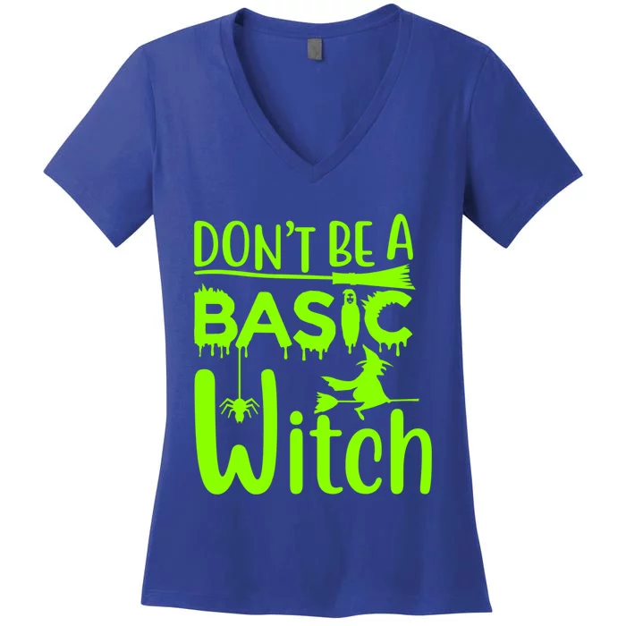 Dont Be A Basic Witch Funny Halloween Witches Gift Women's V-Neck T-Shirt