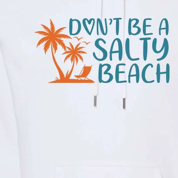 Dont Be A Salty Beach Premium Hoodie