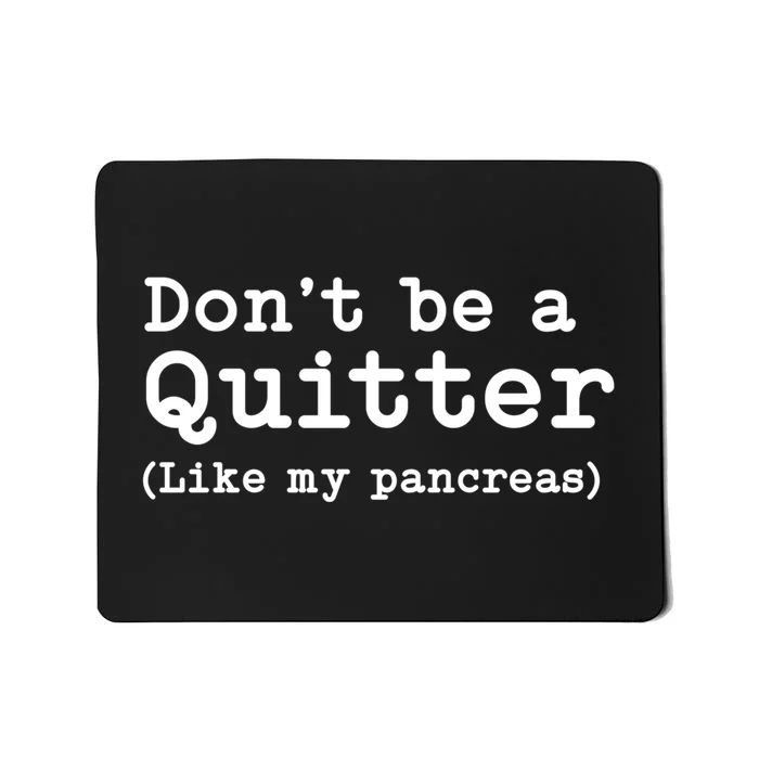 Don't Be A Quitter Funny Type 1 Diabetes T1d Diabetic Cute Gift Mousepad