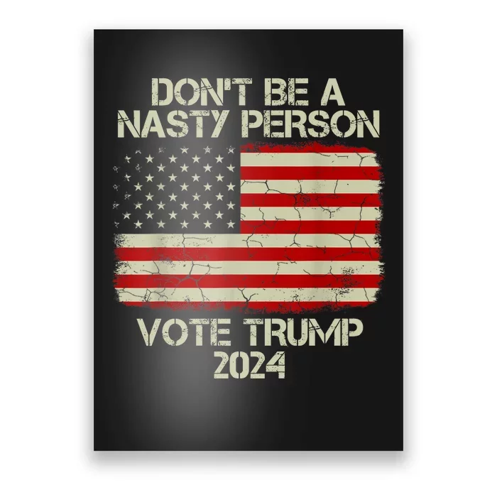 Don’t Be A Nasty Person Vote Trump 2024 USA Flag Poster