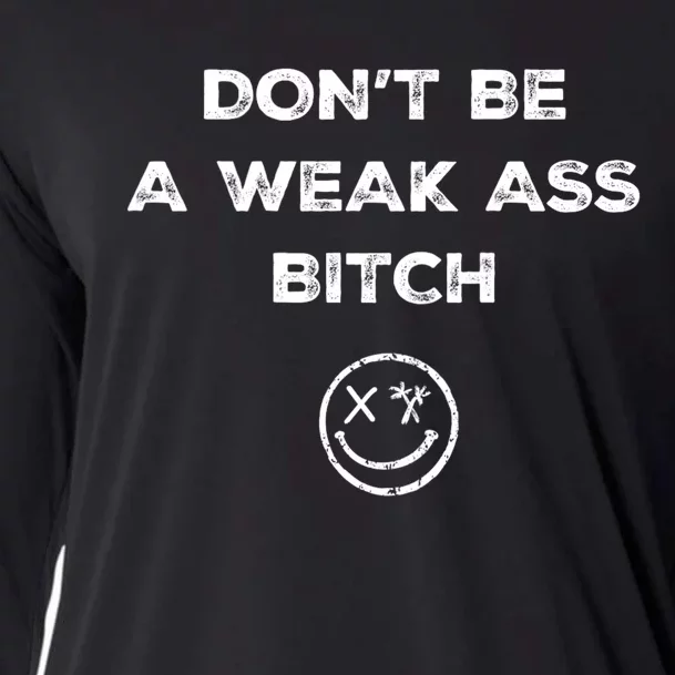 Don’T Be A Weak Ass Bitch Funny Face Icon Meme Cooling Performance Long Sleeve Crew