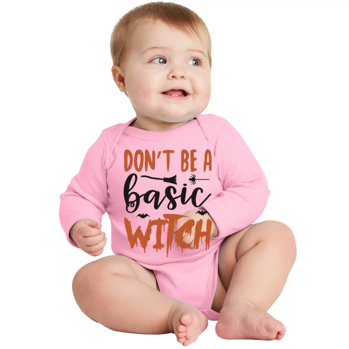 Don’T Be A Basic Witch Funny Halloween Gift Baby Long Sleeve Bodysuit