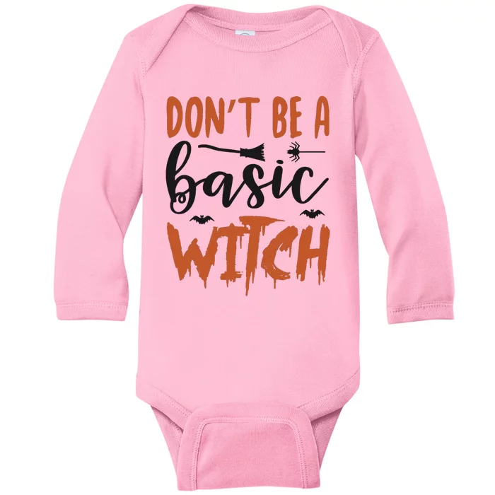 Don’T Be A Basic Witch Funny Halloween Gift Baby Long Sleeve Bodysuit