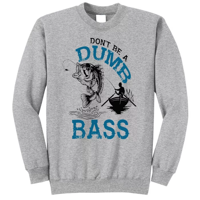 Dont Be A Dumb Bass Fishing Gifts For Men Fisherman Dad Papa Tall Sweatshirt