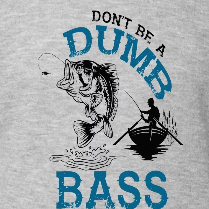 Dont Be A Dumb Bass Fishing Gifts For Men Fisherman Dad Papa Toddler Sweatshirt