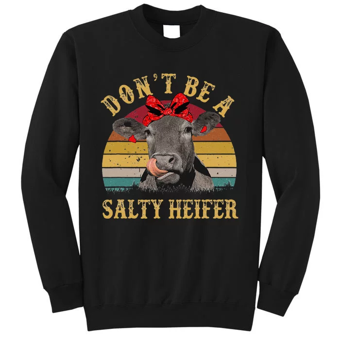 Dont Be A Salty Heifer Funny Cows Lover Gift Vintage Farm Sweatshirt