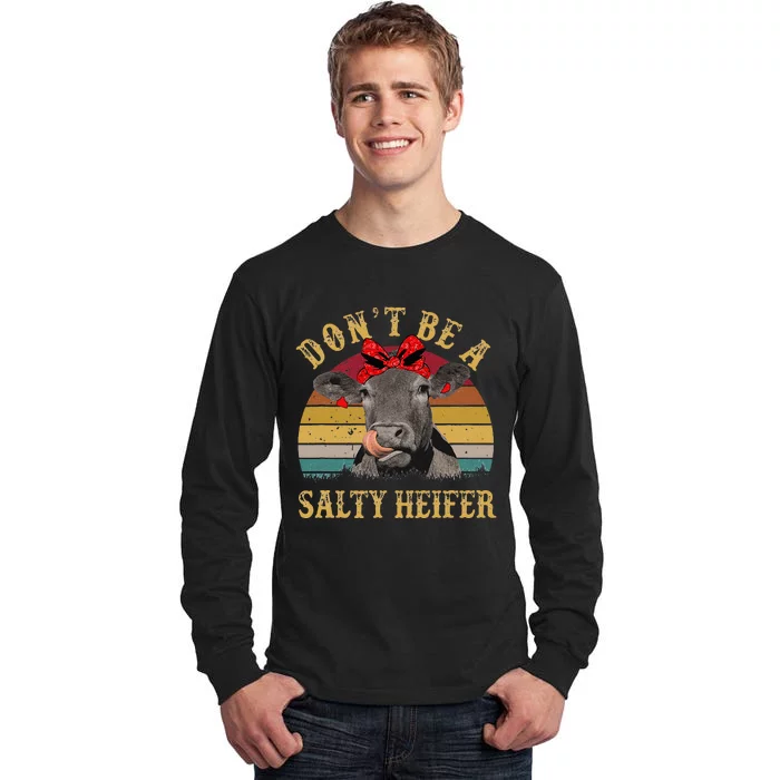 Dont Be A Salty Heifer Funny Cows Lover Gift Vintage Farm Tall Long Sleeve T-Shirt