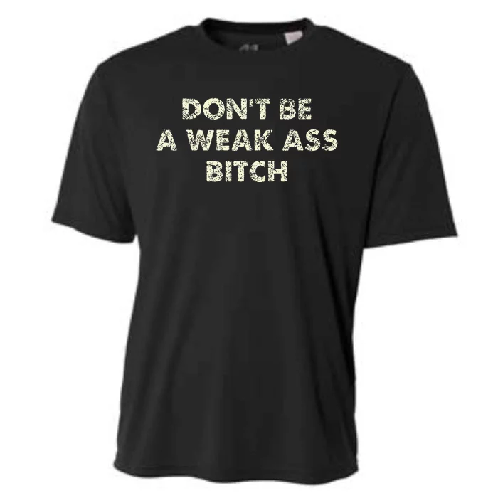 DonT Be A Weak Ass Bitch Strong Attitude Empowerment Cooling Performance Crew T-Shirt