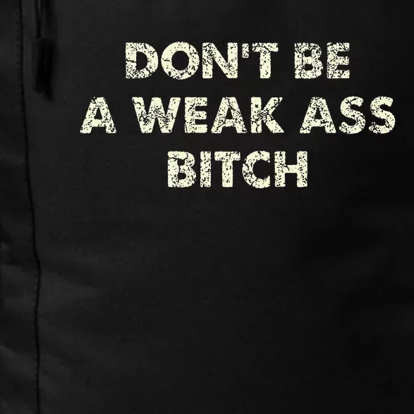 DonT Be A Weak Ass Bitch Strong Attitude Empowerment Daily Commute Backpack