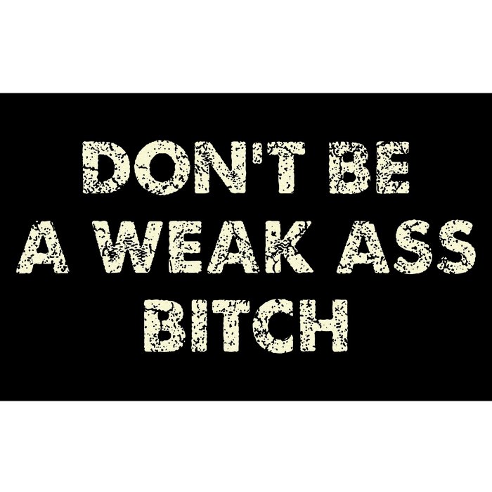 DonT Be A Weak Ass Bitch Strong Attitude Empowerment Bumper Sticker