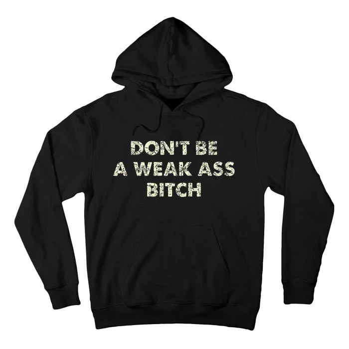 DonT Be A Weak Ass Bitch Strong Attitude Empowerment Tall Hoodie