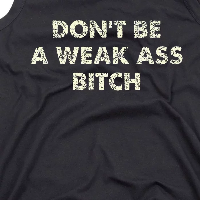 DonT Be A Weak Ass Bitch Strong Attitude Empowerment Tank Top