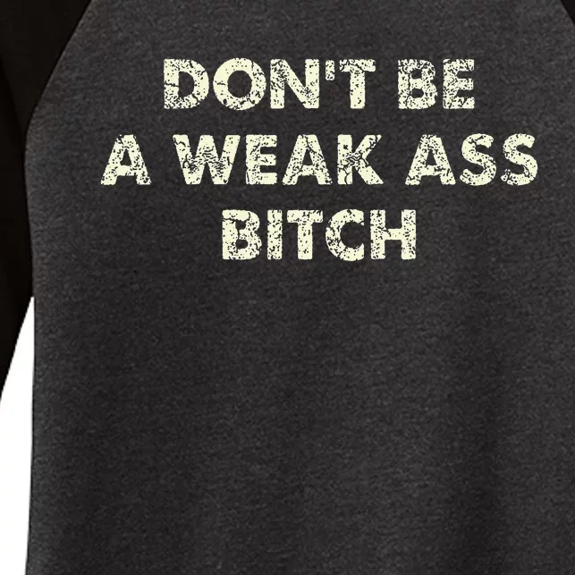 DonT Be A Weak Ass Bitch Strong Attitude Empowerment Women's Tri-Blend 3/4-Sleeve Raglan Shirt