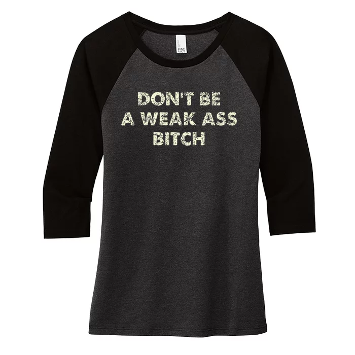 DonT Be A Weak Ass Bitch Strong Attitude Empowerment Women's Tri-Blend 3/4-Sleeve Raglan Shirt