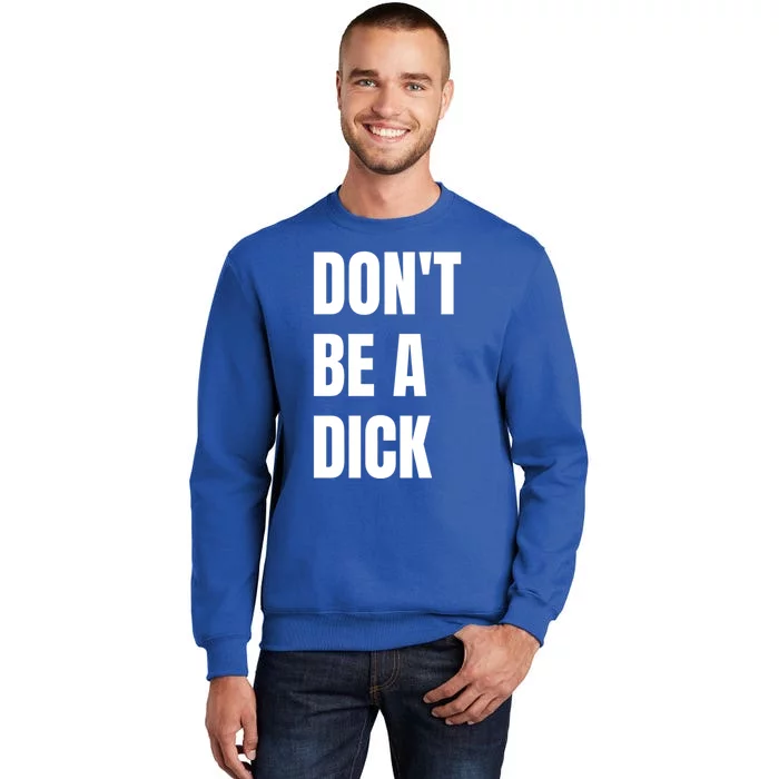 Don't Be A Dick Great Gift Sweatshirt