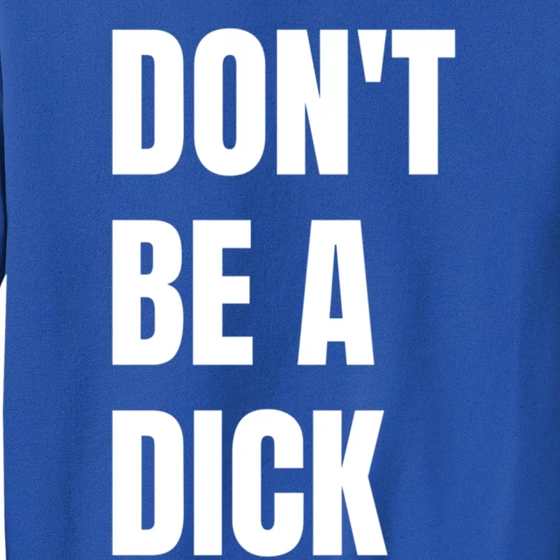 Don't Be A Dick Great Gift Sweatshirt