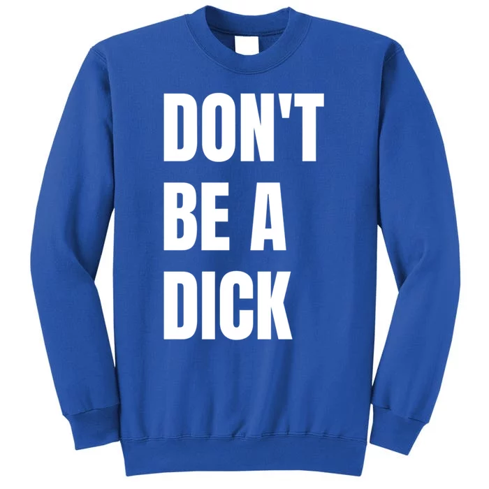 Don't Be A Dick Great Gift Sweatshirt