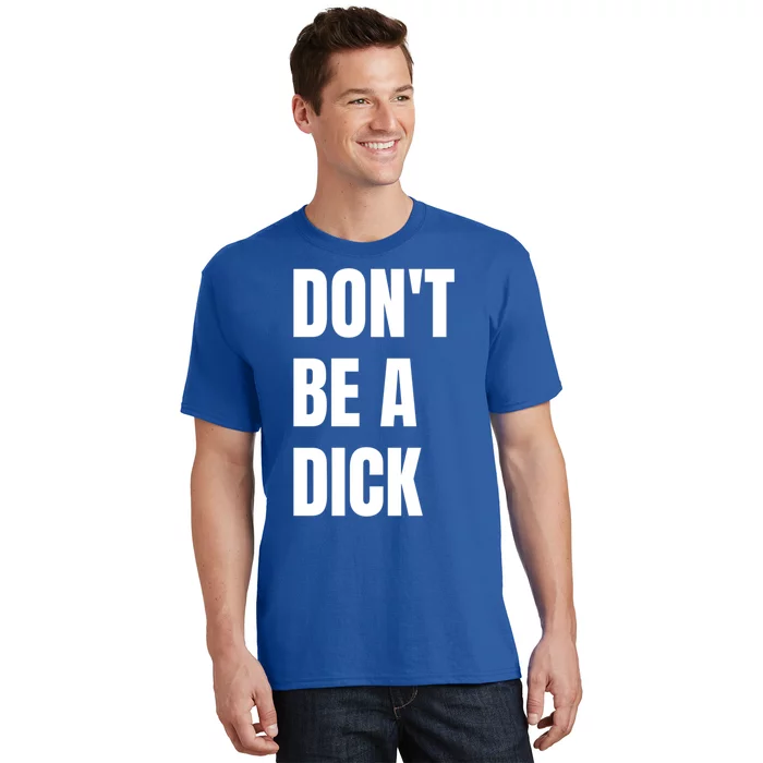 Don't Be A Dick Great Gift T-Shirt