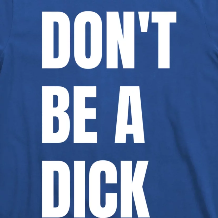 Don't Be A Dick Great Gift T-Shirt