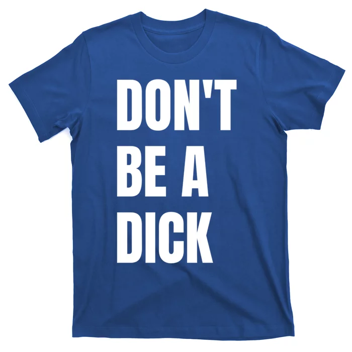 Don't Be A Dick Great Gift T-Shirt