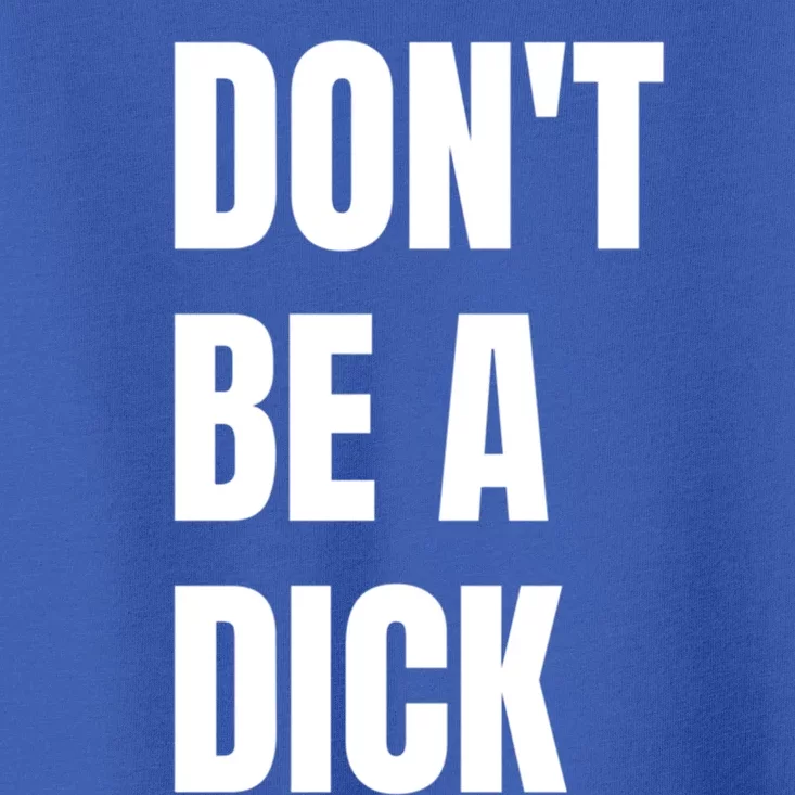 Don't Be A Dick Great Gift Toddler T-Shirt