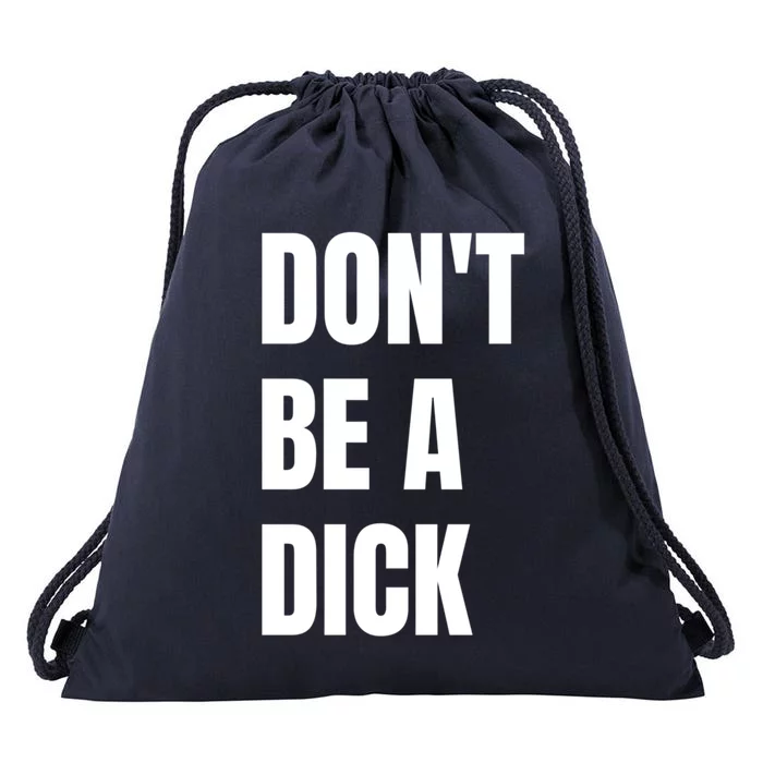 Don't Be A Dick Great Gift Drawstring Bag