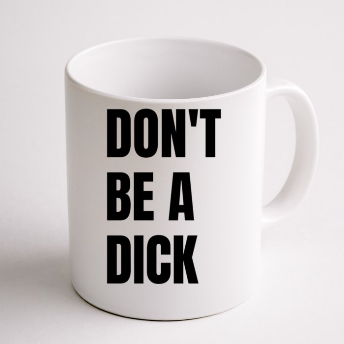 Don't Be A Dick Great Gift Front & Back Coffee Mug