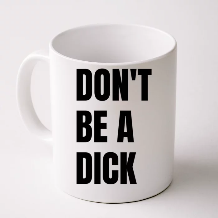 Don't Be A Dick Great Gift Front & Back Coffee Mug