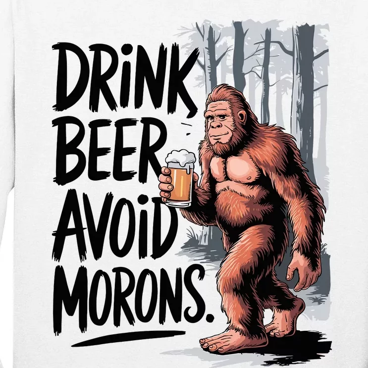 Drink Beer Avoid Morons Bigfoot Tall Long Sleeve T-Shirt