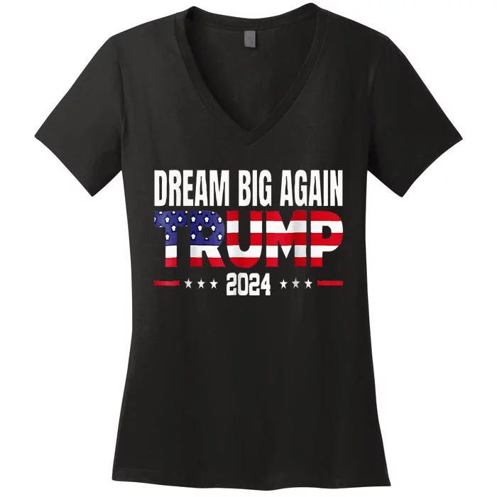 Dream Big Again Trump 2024 Women's V-Neck T-Shirt