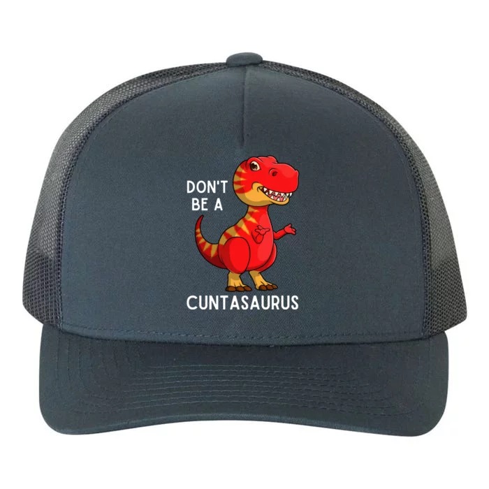 DonT Be A Cuntasaurus Yupoong Adult 5-Panel Trucker Hat