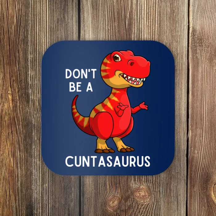 DonT Be A Cuntasaurus Coaster