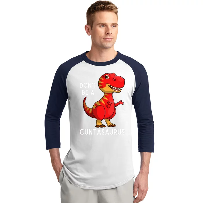 DonT Be A Cuntasaurus Baseball Sleeve Shirt