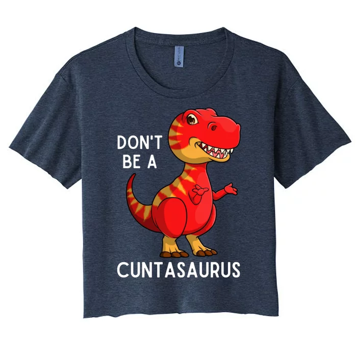 DonT Be A Cuntasaurus Women's Crop Top Tee